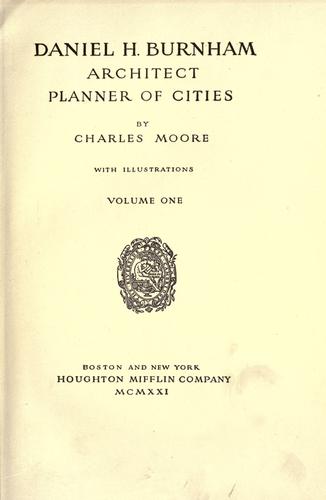 Daniel H. Burnham, architect, planner of cities by Moore, Charles