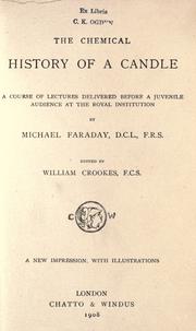 Cover of: The chemical history of a candle: a course of lectures delivered before a juvenile audience at the Royal Institution