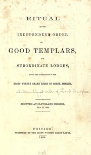 Ritual of the Independent Order of Good Templars for Subordinate Lodges by International Order of Good Templars. International Supreme Lodge.