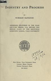 Cover of: Industry and progress, addresses delivered in the Page lecture series, 1910, before the senior class of the Sheffield Scientific School, Yale University. by Norman Hapgood