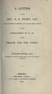 A letter to the Rev. E.B. Pusey, D.D., Regius Professor of Hebrew, and Canon of Christ Church, on the publication of no. 90 of the Tracts for the times by William Sewell