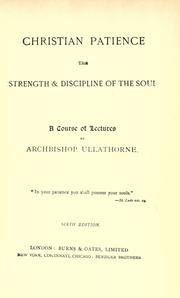 Cover of: Christian patience, the strenght & discipline of the soul.: A course of lectures by Archbishop Ullathorne.