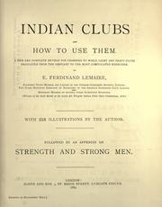 Cover of: Indian clubs and how to use them: a new and complete method for learning to wield light and heavy clubs, graduated from the simplest to the most complicated exercises