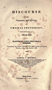 Cover of: A discourse on the character and services of Thomas Jefferson: more especially as a promoter of natural and physical science. Pronounced, by request, before the New York Lyceum of natural history, on the 11th October, 1826.