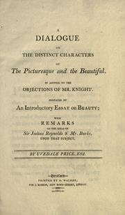 Cover of: dialogue on the distinct characters of the picturesque and the beautiful: in answer to the objections of Mr. Knight