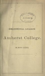 Cover of: Semi-centennial catalogue of Amherst college, including the officers of government and instruction, the alumni, and all others who have received honorary degrees.