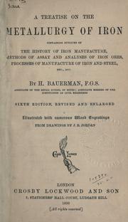 Cover of: A treatise on the metallurgy of iron: containing outlines of the history of iron manufacture, methods of assay and analyses of iron ores, process  of manufacture of iron and steel, etc.