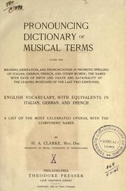 Cover of: Pronouncing dictionary of musical terms, giving the meaning, derivation, and pronunciation ... of Italian, German, French, and other words: the names with date of birth and death and nationality of the leading musicians of the last two centuries; English vocabulary, with equivalents in Italian, German, and French; a list of the most celebrated operas, with the composers' names