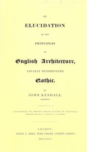 Cover of: An elucidation of the principles of English architecture: usually denominated Gothic. Illustrated by twenty-three plates of examples, engraved by J. and H.S. Storer.