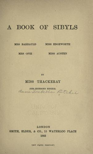 A book of sibyls - Mrs. Barbauld, Miss Edgeworth, Mrs. Opie, Miss Austen. by Anne Thackeray Ritchie
