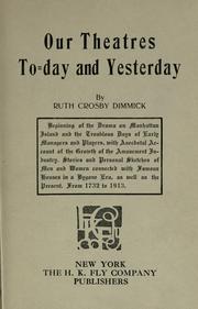 Cover of: Our theatres to-day.: Beginning of the drama on Manhattan Island and the troublous days of early managers and players, with anecdotal account of the growth of the amusement industry.  Stories and personal sketches of men and women connected with famous houses in a bygone era, as well as the present; from 1732 to 1913.