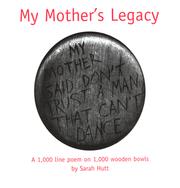 Cover of: My mother's legacy: a 1,000 line poem on 1,000 wooden bowls