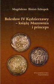 Cover of: Bolesław IV Kędzierzawy - książe Mazowsza i princeps by Magdalena Biniaś-Szkopek
