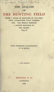 Cover of: The analysis of the hunting field: being a series of sketches of the principal characters that compose one, the whole forming a slight souvenir of the season 1845-6