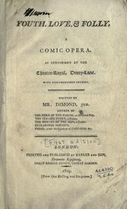 Cover of: Youth, love, & folly, a comic opera, as performed at the Theatre-Royal, Drury-Lane, with distinguished success.