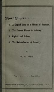 Cover of: Short papers on: 1. A capital levy as a means of taxation. 2. The present unrest in industry. 3. Capital and labor. 4. The nationalization of industry. by William Worship Paine