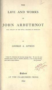 Cover of: The life and works of John Arbuthnot, M.D., fellow of the Royal College of Physicians by George Atherton Aitken, John Arbuthnot, George Atherton Aitken