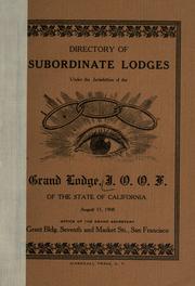 Directory of subordinate lodges under the jurisdiction of the Grand Lodge, I.O.O.F. of the State of California, August 15, 1908 .. by Independent Order of Odd Fellows of the State of California. Grand Lodge.