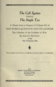 Cover of: The call system versus the single tax: a thesis from a chapter of volume III of the World question and its answer, the solution of the problem of war.