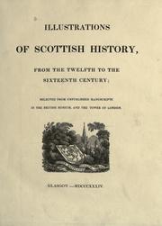 Cover of: Illustrations of Scottish history, from the twelfth to the sixteenth century: selected from unpublished manuscripts in the British Museum, and the Tower of London.