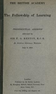 Cover of: The fellowship of learning: presidential address delivered by Sir F.G. Kenyon, K.C.B., at annual general meeting, July 6, 1921.