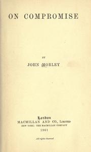 Cover of: On compromise. by John Morley, 1st Viscount Morley of Blackburn, John Morley, 1st Viscount Morley of Blackburn