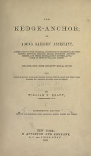 Cover of: The kedge-anchor, or, Young sailors' assistant: appertaining tothe practical evolutions of modern seamanship, rigging, knotting, splicing, blocks, purchases, running-rigging, and other miscellaneous matters, applicable to ships-of-war and others ; illustrated with seventy engravings ; also tables of rigging, spars, sails, blocks, canvas ... &c relative to every class of vessels