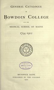 General catalogue of Bowdoin College and the Medical School of Maine, 1794-1902 by Bowdoin College.