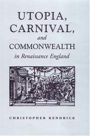Utopia, carnival, and commonwealth in Renaissance England by Christopher Kendrick