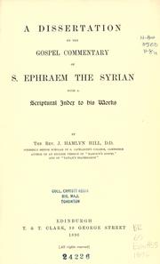 Cover of: A dissertation on the gospel commentary of S. Ephraem the Syrian by James Hamlyn Hill