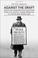 Cover of: Against the Draft