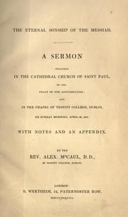 Cover of: The eternal sonship of the Messiah: a sermon preached in the Cathedral Church of Saint Paul, on the Feast of the Annunciation and in the Chapel of Trinity College, Dublin, on Sunday morning, April 29, 1838, with notes and an appendix
