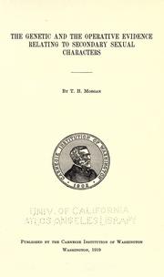 Cover of: The genetic and the operative evidence relating to secondary sexual characters. by Thomas Hunt Morgan