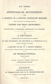 Cover of: essay on apostolical succession: being a defence of a genuine Protestant ministry, against the exclusive and intolerant schemes of paptists and high churchmen ; supplying a general antidote to popery ; also a critique on the Apology for apostolical succession by the Honorable and Reverend A.P. Perceval, B.C.L., chaplain in ordinary to the Queen and a review of W.F. Hook's sermon, vicar of Leeds, on "Hear the church", preached before the Queen, June 17, 1838