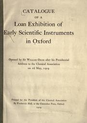 Cover of: Catalogue of a loan exhibition of early scientific instruments in Oxford.: Opened by Sir William Osler after his presidential address to the Classical association on 16 May, 1919.