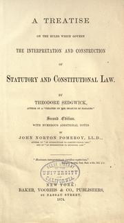 Cover of: A treatise on the rules which govern the interpretation and construction of statutory and constitutional law. by Sedgwick, Theodore