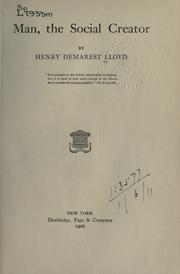 Cover of: Man, the social creator. by Henry Demarest Lloyd, Henry Demarest Lloyd