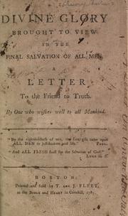 Cover of: Divine glory brought to view in the final salvation of all men.: A letter to the friend to truth.