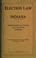 Cover of: Elections law of Indiana (in force Sept. 1, 1906) with instructions to voters and election officers.