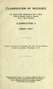 Cover of: Classification of accounts for canners who manufacture two or more lines of canned goods or operate two or more factories.: Classification A, proof copy, adopted and approved December 18, 1917, by the National canners association, Washington, D.C.