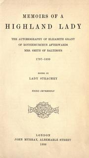 Cover of: Memoirs of a highland lady: the autobiography of Elizabeth Grant of Rothiemurchus, afterwards Mrs. Smith of Baltiboys, 1797-1830