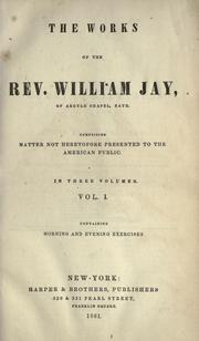 Cover of: The works of the Rev. William Jay: comprising matter not heretofore presented to the American public.