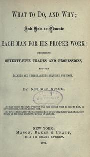 Cover of: What to do, and why, and how to educate each man for his proper work by Nelson Sizer