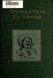 Cover of: Cowboy life on the sidetrack: being an extremely humorous and sarcastic story of the trials and tribulations endured by a party of stockmen making a shipment from the west to the east