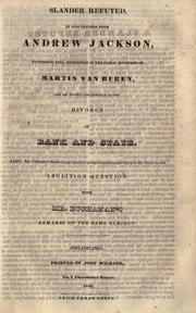 Cover of: Slander refuted, in two letters from Andrew Jackson, expressing full confidence in the public measures of Martin Van Buren and his entire concurrence in the divorce of bank and state.: Also Mr. Calhoun's resolutions relative to the constitutional rights of the South on the abolition question: with Mr. Buchanan's remarks on the same subject.