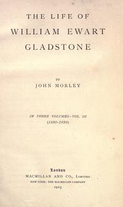 Cover of: The life of William Ewart Gladstone by John Morley, 1st Viscount Morley of Blackburn, John Morley, 1st Viscount Morley of Blackburn