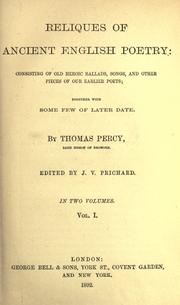 Cover of: Reliques of ancient English poetry : consisting of old heroic ballads, songs, and other pieces of our earlier poets ; together with some few of later date by Thomas Percy