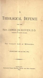 Cover of: A theological defence for the Rev. James De Koven to the Council held at Milwaukee, February 11th and 12th, 1874.