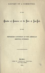 Cover of: Report of a committee of the Chamber of commerce of the state of New York, on the depresssed condition of the American shipping interest.