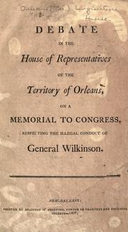 Cover of: Debate in the House of Representatives of the Territory of Orleans on a memorial to Congress respecting the illegal conduct of General Wilkinson by Louisiana. Legislature. House of Representatives.